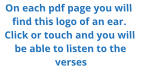 On each pdf page you will find this logo of an ear. Click or touch and you will be able to listen to the verses